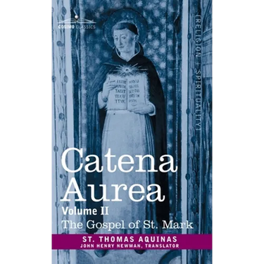 Catena Aurea: Commentary on the Four Gospels, Collected Out of the Works of the Fathers, Volume II Gospel of St. Mark