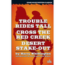 Trouble Rides Tall / Cross the Red Creek / Desert Stake-Out
