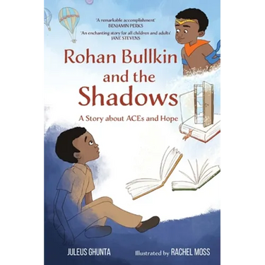 Rohan Bullkin and the Shadows: A Story about ACEs and Hope
