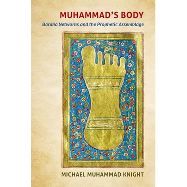 Muhammad's Body: Baraka Networks and the Prophetic Assemblage
