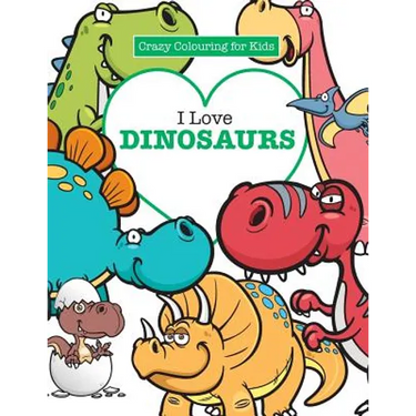 I Love Dinosaurs ( Crazy Colouring For Kids)