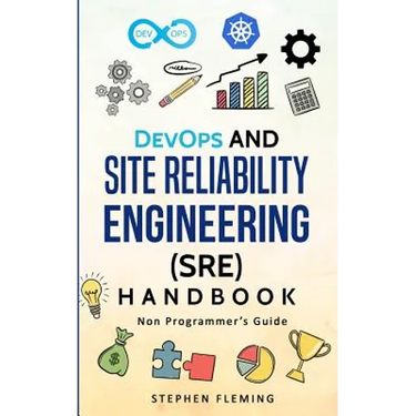DevOps and Site Reliability Engineering (SRE) Handbook: Non Programmer's Guide