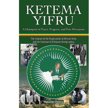 Ketema Yifru: A Champion of Peace, Progress, and African Unity