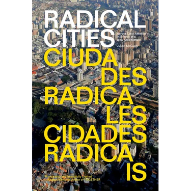 Radical Cities: Across Latin America in Search of a New Architecture