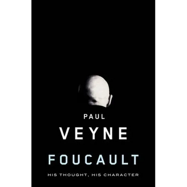 Foucault: His Thought, His Character