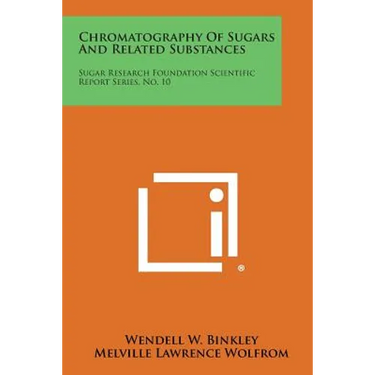 Chromatography of Sugars and Related Substances: Sugar Research Foundation Scientific Report Series, No. 10
