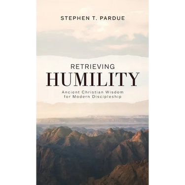 Retrieving Humility: Ancient Christian Wisdom for Modern Discipleship