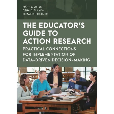 The Educator's Guide to Action Research: Practical Connections for Implementation of Data-Driven Decision-Making