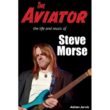 The Aviator: The Life and Music of Steve Morse