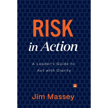 Risk in Action: The Leader's Guide to Act with Clarity