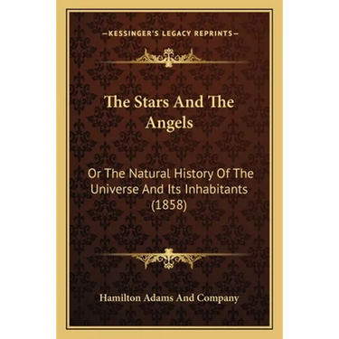 The Stars And The Angels: Or The Natural History Of The Universe And Its Inhabitants (1858)