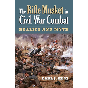 The Rifle Musket in Civil War Combat: Reality and Myth