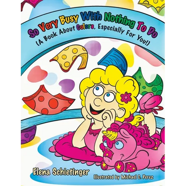 So Very Busy With Nothing To Do: (A Book About Colors, Especially For You!)
