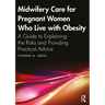 Midwifery Care For Pregnant Women Who Live With Obesity: A Guide to Explaining the Risks and Providing Practical Advice