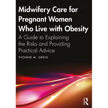 Midwifery Care For Pregnant Women Who Live With Obesity: A Guide to Explaining the Risks and Providing Practical Advice
