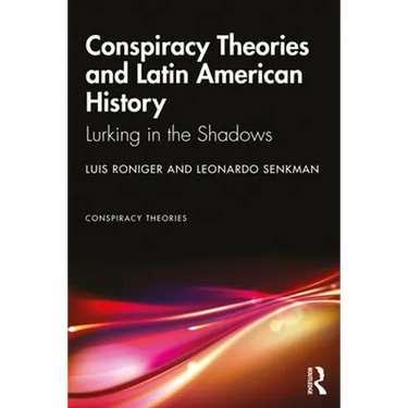 Conspiracy Theories and Latin American History: Lurking in the Shadows