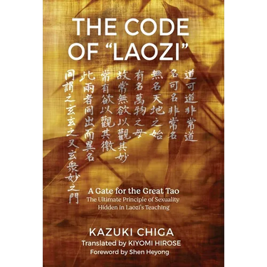 The Code of "Laozi": A Gate for the Great Tao―The Ultimate Principle of Sexuality Hidden in Laozi's Teaching