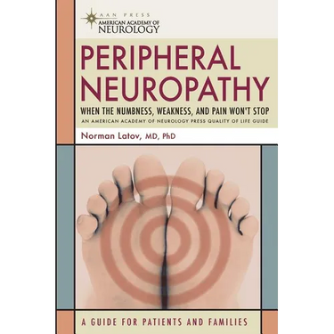 Peripheral Neuropathy: When the Numbness, Weakness and Pain Won't Stop