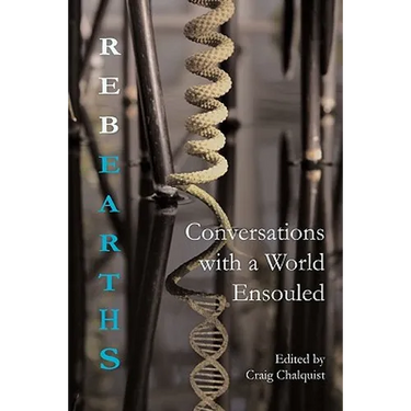 Rebearths: Conversations with a World Ensouled