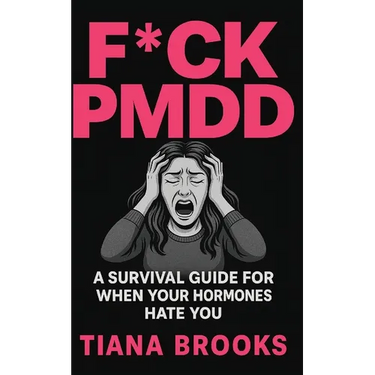 F*ck Pmdd: A Survival Guide for When Your Hormones Hate You