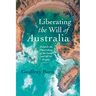 Liberating the Will of Australia: Towards the Flourishing of the Land and All Its Peoples