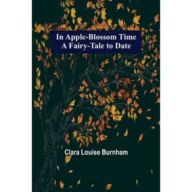 In Apple-Blossom Time; A Fairy-Tale to Date