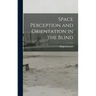 Space Perception and Orientation in the Blind