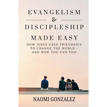 Evangelism & Discipleship Made Easy: How Jesus Used Friendship to Change the World - and How You Can Too