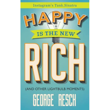 Happy is the New Rich: (And 207 Other Lightbulb Moments)