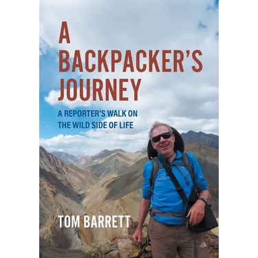A Backpacker's Journey: A Reporter's Walk on the Wild Side of Life