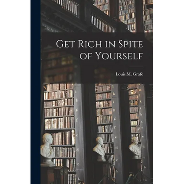 Get Rich in Spite of Yourself
