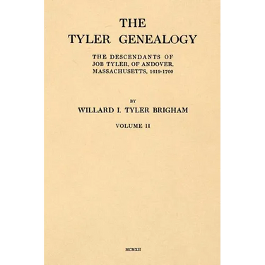 The Tyler Genealogy Volume II: The Descendants of Job Tyler, of Andover, Massachusetts, 1619-1700