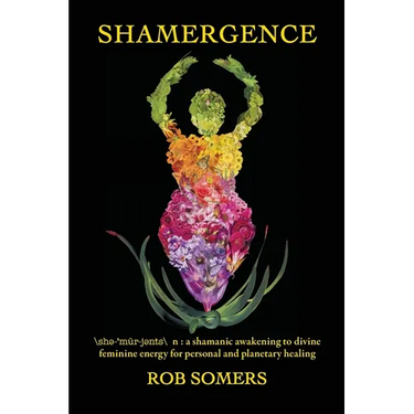 Shamergence: A shamanic awakening to divine feminine energy for personal and planetary healing