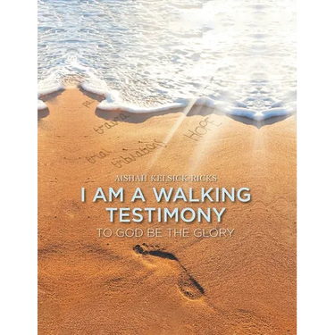 I Am A Walking Testimony: To God Be The Glory