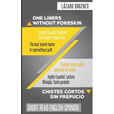 One Liners Without Foreskin. English-Spanish Bilingual Short Read. Parallel Text: The best Jewish humor to read without guilt for both Spanish and Eng