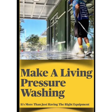 Make a Living Pressure Washing: It's More Than Just Havint the Right Equipment