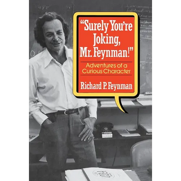 Surely You Re Joking, Mr. Feynman!: Adventures of a Curious Character