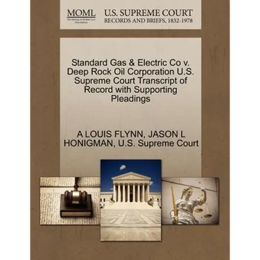 Standard Gas & Electric Co V. Deep Rock Oil Corporation U.S. Supreme Court Transcript of Record with Supporting Pleadings