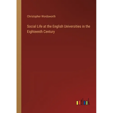 Social Life at the English Universities in the Eighteenth Century