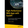 High-Performance Web Apps with Fastapi: The Asynchronous Web Framework Based on Modern Python