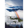 The Joy of Growing Old with God
