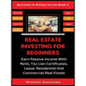 Real Estate Investing For Beginners: Earn Passive Income With Reits, Tax Lien Certificates, Lease, Residential & Commercial Real Estate