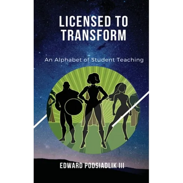 Licensed to Transform: An Alphabet of Student Teaching