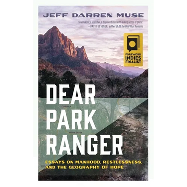 Dear Park Ranger: Essays on Manhood, Restlessness, and the Geography of Hope