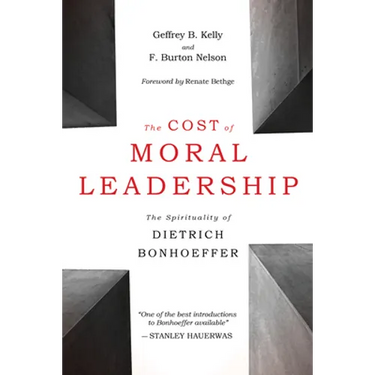 The Cost of Moral Leadership: The Spirituality of Dietrich Bonhoeffer