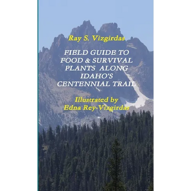 Field Guide to Food & Survival Plants Along Idaho's Centennial Trail