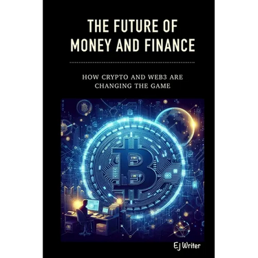 The Future of Money and Finance: How Crypto and Web3 are Changing the Game