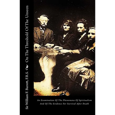 On The Threshold Of The Unseen: An Examination Of The Phenomena Of Spiritualism And Of The Evidence For Survival After Death