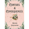 Curtsies & Consequences