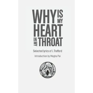 Why is My Heart in My Throat?: Selected Lyrics of J. Trafford